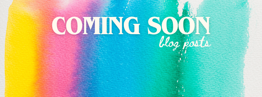watercolor on textured paper with text: COMING SOON blog posts